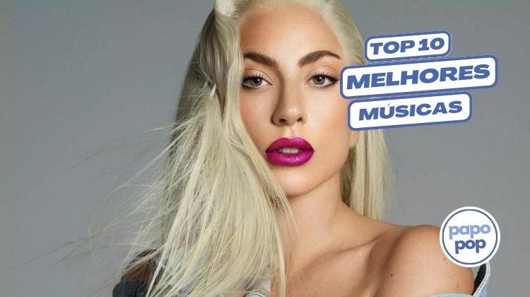 As 10 Melhores Músicas da Lady Gaga